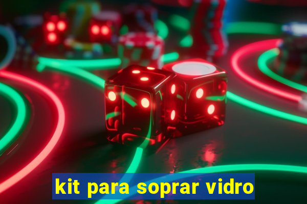 kit para soprar vidro